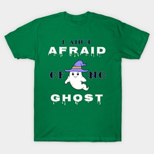 I Ain't Afraid Of No Ghost. T-Shirt